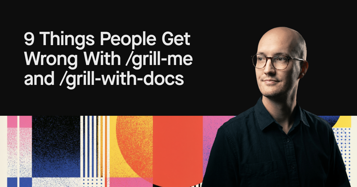 9 Things People Get Wrong With /grill-me and /grill-with-docs