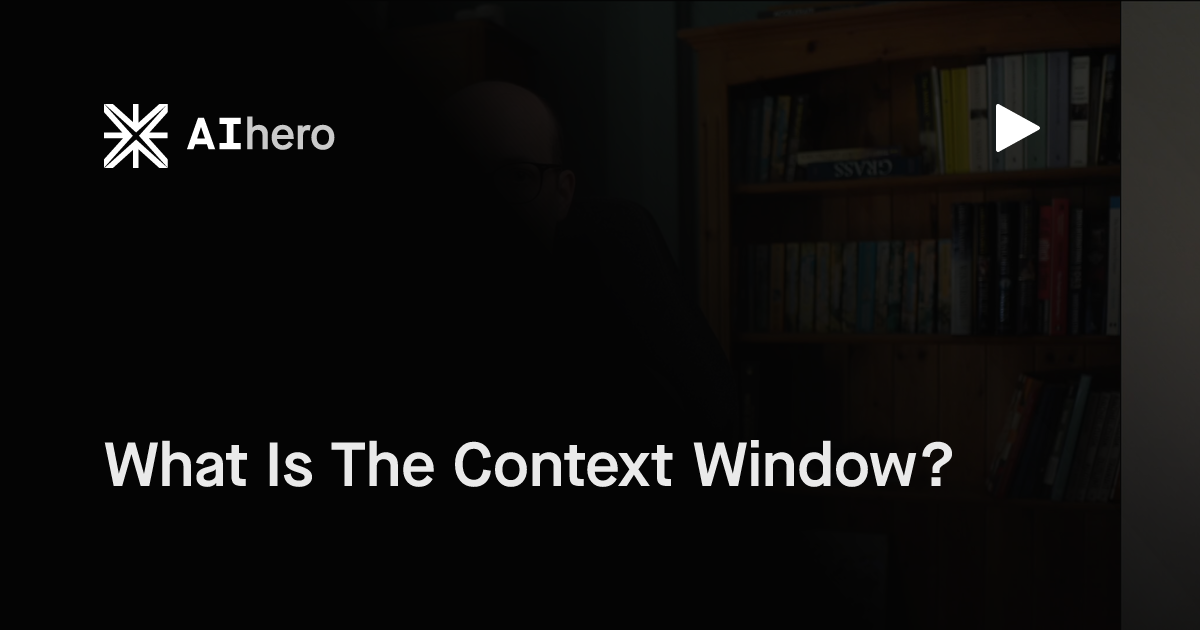 What Is The Context Window?