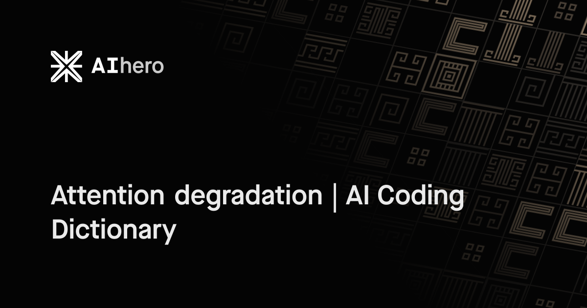 Attention degradation | AI Coding Dictionary